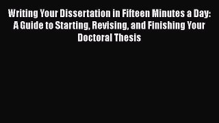 Read Writing Your Dissertation in Fifteen Minutes a Day: A Guide to Starting Revising and Finishing