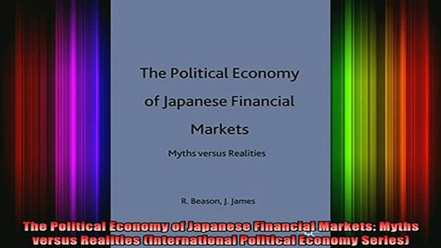 Free Full PDF Downlaod The Political Economy of Japanese Financial Markets Myths versus Realities International Full Free