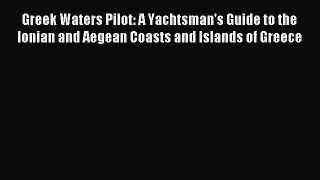 Read Greek Waters Pilot: A Yachtsman's Guide to the Ionian and Aegean Coasts and Islands of