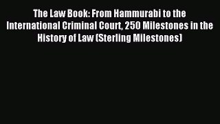 Download The Law Book: From Hammurabi to the International Criminal Court 250 Milestones in