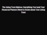 Read The Living Trust Advisor: Everything You (and Your Financial Planner) Need to Know about