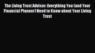 Read The Living Trust Advisor: Everything You (and Your Financial Planner) Need to Know about