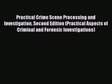 Read Practical Crime Scene Processing and Investigation Second Edition (Practical Aspects of