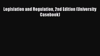 Download Legislation and Regulation 2nd Edition (University Casebook) PDF Free
