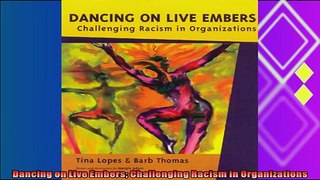 there is  Dancing on Live Embers Challenging Racism in Organizations