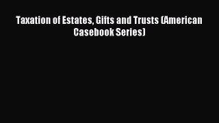 Read Taxation of Estates Gifts and Trusts (American Casebook Series) Ebook Free