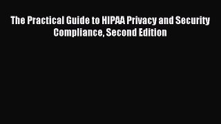 Read The Practical Guide to HIPAA Privacy and Security Compliance Second Edition Ebook Free