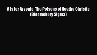 Read A is for Arsenic: The Poisons of Agatha Christie (Bloomsbury Sigma) PDF Online