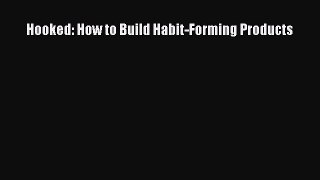 Read Hooked: How to Build Habit-Forming Products Ebook Free