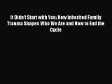 Download It Didn't Start with You: How Inherited Family Trauma Shapes Who We Are and How to