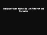 Read Immigration and Nationality Law: Problems and Strategies PDF Free