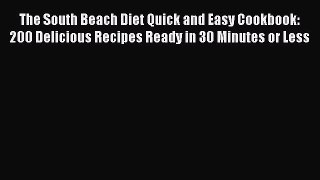 Download The South Beach Diet Quick and Easy Cookbook: 200 Delicious Recipes Ready in 30 Minutes