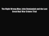 Read The Right Wrong Man: John Demjanjuk and the Last Great Nazi War Crimes Trial Ebook Free