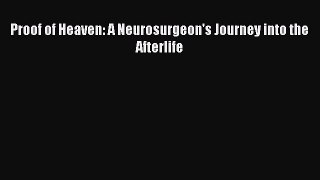 Read Proof of Heaven: A Neurosurgeon's Journey into the Afterlife Ebook Free