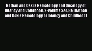 Read Nathan and Oski's Hematology and Oncology of Infancy and Childhood 2-Volume Set 8e (Nathan