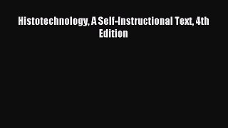 Read Histotechnology A Self-Instructional Text 4th Edition Ebook Online