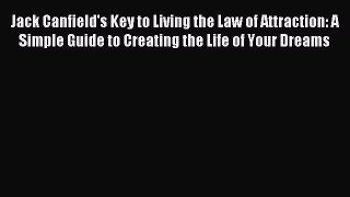 Read Jack Canfield's Key to Living the Law of Attraction: A Simple Guide to Creating the Life