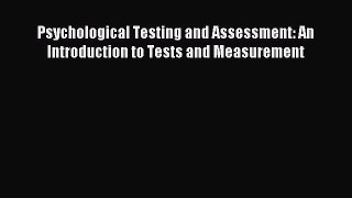 Read Psychological Testing and Assessment: An Introduction to Tests and Measurement Ebook Free
