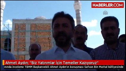 Ahmet Aydın: "Biz Yatırımlar İçin Temeller Kazıyoruz"