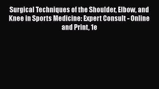 Read Book Surgical Techniques of the Shoulder Elbow and Knee in Sports Medicine: Expert Consult
