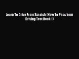 Read Learn To Drive From Scratch (How To Pass Your Driving Test Book 1) PDF Free