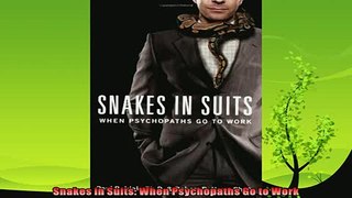 complete  Snakes in Suits When Psychopaths Go to Work