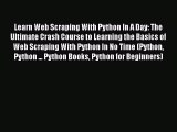 PDF Learn Web Scraping With Python In A Day: The Ultimate Crash Course to Learning the Basics