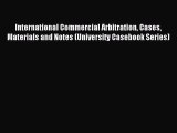 Read International Commercial Arbitration Cases Materials and Notes (University Casebook Series)