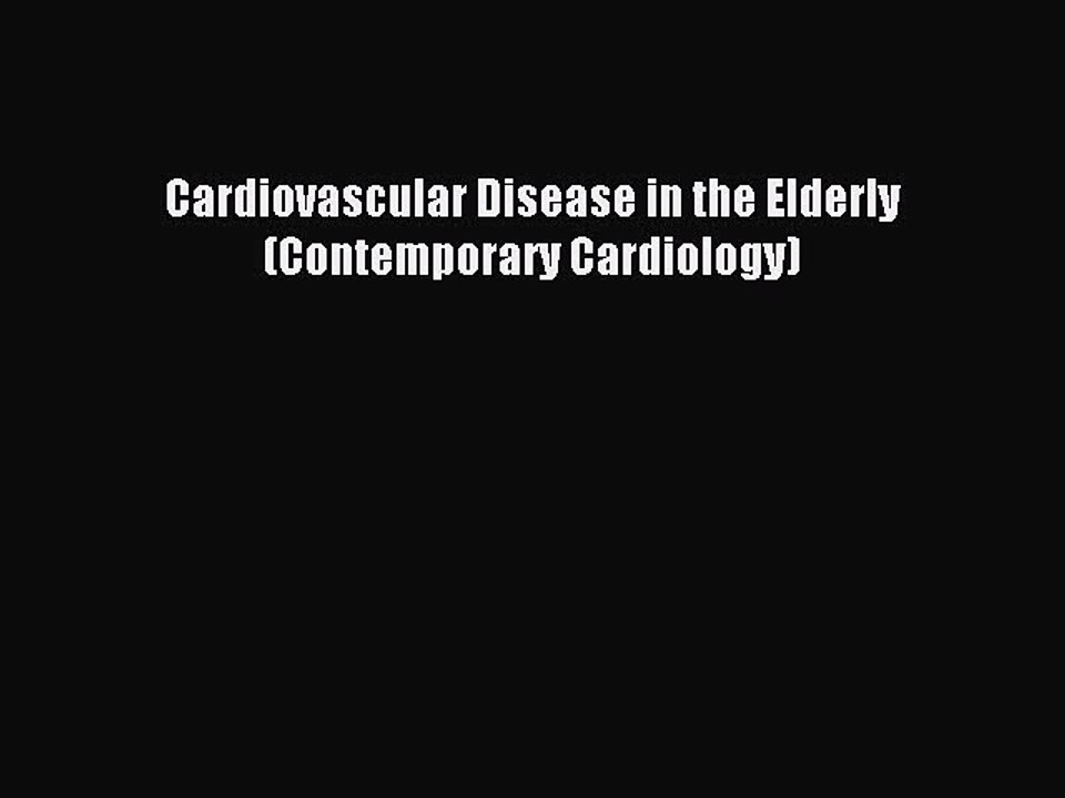 Read Cardiovascular Disease in the Elderly (Contemporary Cardiology) PDF Free