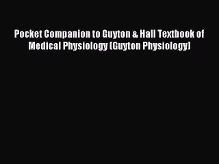 Read Pocket Companion to Guyton & Hall Textbook of Medical Physiology (Guyton Physiology) Ebook