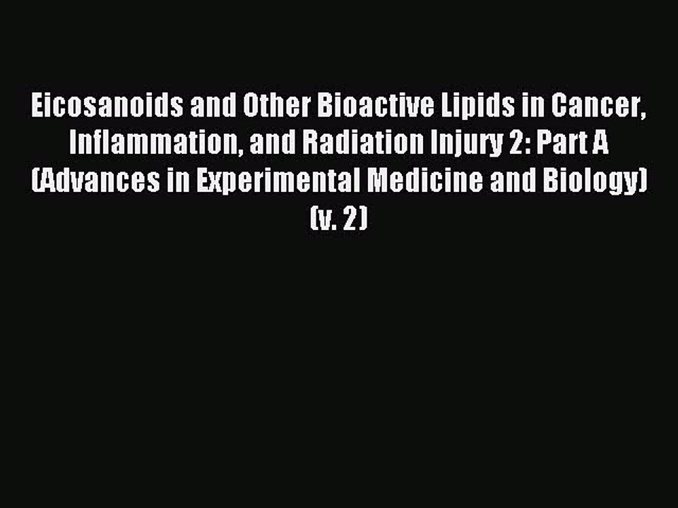 Read Eicosanoids and Other Bioactive Lipids in Cancer Inflammation and Radiation Injury 2:
