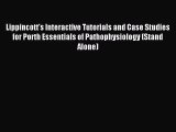 Read Lippincott's Interactive Tutorials and Case Studies for Porth Essentials of Pathophysiology