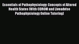 Read Essentials of Pathophysiology: Concepts of Altered Health States [With CDROM and Liveadvise