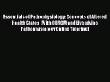 Read Essentials of Pathophysiology: Concepts of Altered Health States [With CDROM and Liveadvise