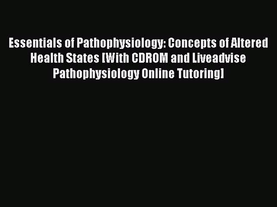 Read Essentials of Pathophysiology: Concepts of Altered Health States [With CDROM and Liveadvise