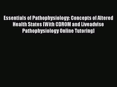 Read Essentials of Pathophysiology: Concepts of Altered Health States [With CDROM and Liveadvise