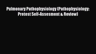 Read Pulmonary Pathophysiology (Pathophysiology: Pretest Self-Assesment & Review) Ebook Free