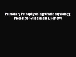 Read Pulmonary Pathophysiology (Pathophysiology: Pretest Self-Assesment & Review) Ebook Free