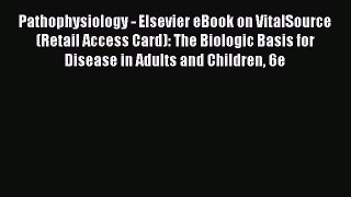 Read Pathophysiology - Elsevier eBook on VitalSource (Retail Access Card): The Biologic Basis