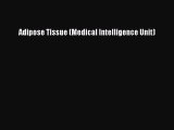 Read Adipose Tissue (Medical Intelligence Unit) Ebook Free