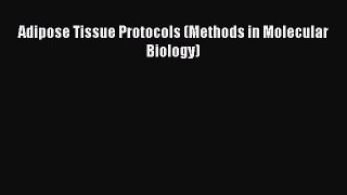 Read Adipose Tissue Protocols (Methods in Molecular Biology) Ebook Free