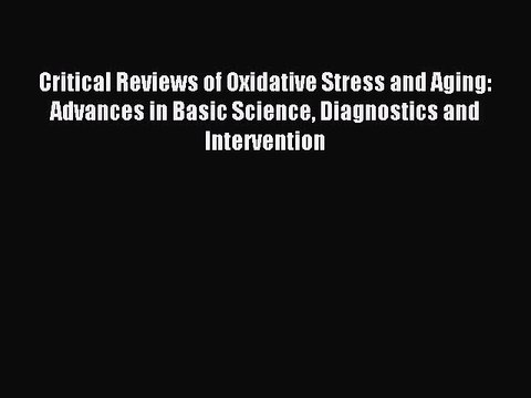 Download Critical Reviews of Oxidative Stress and Aging: Advances in Basic Science Diagnostics