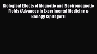 Read Biological Effects of Magnetic and Electromagnetic Fields (Advances in Experimental Medicine
