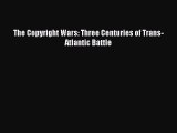 Download The Copyright Wars: Three Centuries of Trans-Atlantic Battle PDF Online
