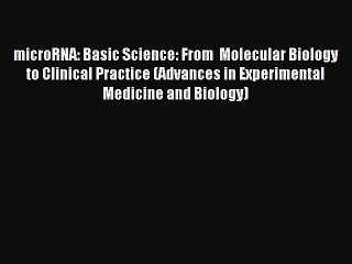 Download microRNA: Basic Science: From  Molecular Biology to Clinical Practice (Advances in