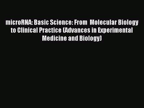 Download microRNA: Basic Science: From Molecular Biology to Clinical Practice (Advances in