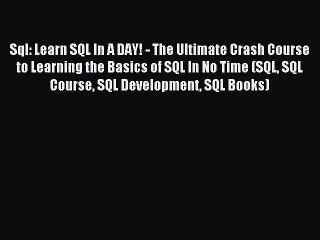 Download Sql: Learn SQL In A DAY! - The Ultimate Crash Course to Learning the Basics of SQL