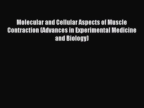 Read Molecular and Cellular Aspects of Muscle Contraction (Advances in Experimental Medicine