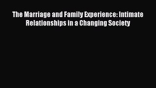 Read The Marriage and Family Experience: Intimate Relationships in a Changing Society Ebook