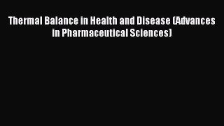 Download Thermal Balance in Health and Disease (Advances in Pharmaceutical Sciences) PDF Online